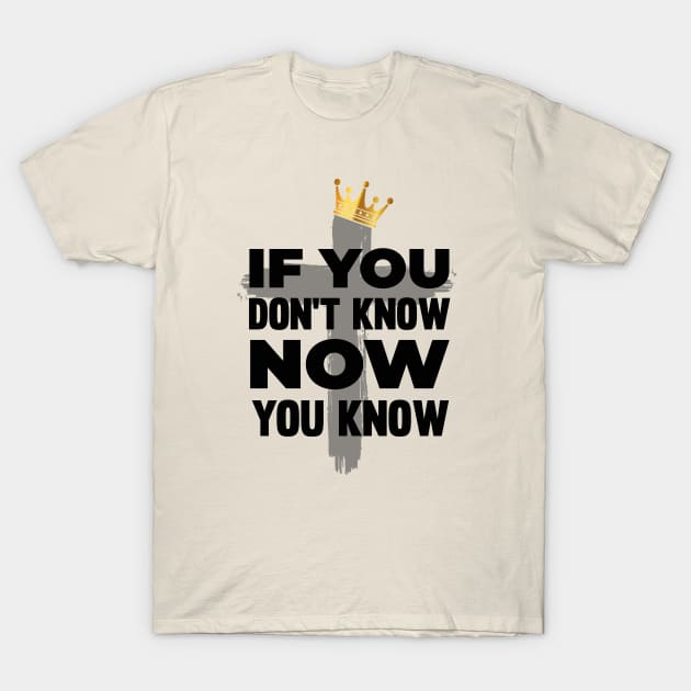 : If You Don't Know Now You Know - Hip Hop Praise T-Shirt T-Shirt by Madison Market